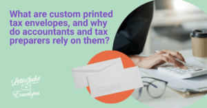 What are custom printed tax envelopes, and why do accountants and tax preparers rely on them?